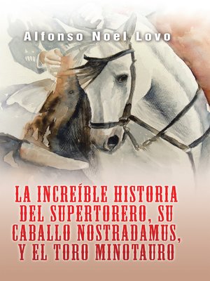 cover image of La Increíble Historia Del Supertorero, Su Caballo Nostradamus Y El Toro Minotauro